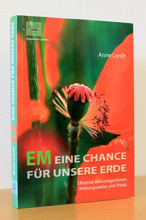 gebrauchtes Buch – Anne Lorch – EM Eine Chance für unsere Erde. Effektive Mikroorganismen. Wirkungsweise und Praxis