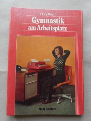 Gymnastik am Arbeitsplatz. Vorwort von Prof. Dr. med. Meinrad Schär. Mit 53 Photographien.