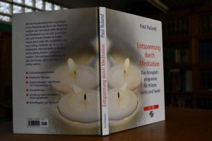 Entspannung durch Meditation. Das Komplettprogramm für Körper, Geist und Seele. Paul Roland