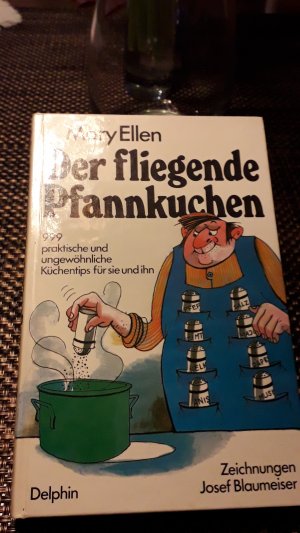 Der fliegende Pfannkuchen - 999 praktische und ungewöhnliche Küchentips