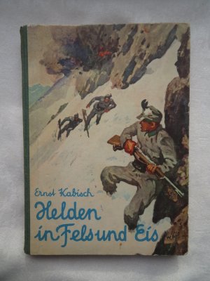 Helden in Fels und Eis. Bergkrieg in Tirol und Kärnten