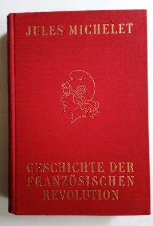 Geschichte der Französischen Revolution. 10 Bände in 5 Bänden (komplett), Bearbeitet und herausgegeben von Friedrich M. Kircheisen nach der Übersetzung […]