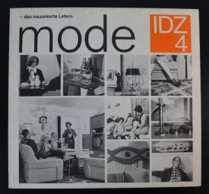 mode - das inszenierte Leben. Kleidung und Wohnung als Lernenvironment. IDZ 4. Redaktion Kyra Stromberg. Dieses Paperback ergänzt die Ausstellung "Mode - das inszenierte Leben".