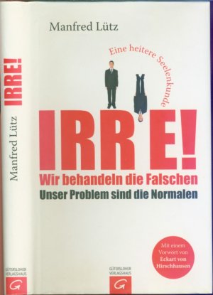 gebrauchtes Buch – Manfred Lütz (Autor); Eckhart von Hirschhausen  – Irre - Wir behandeln die Falschen - Unser Problem sind die Normalen - Eine heitere Seelenkunde