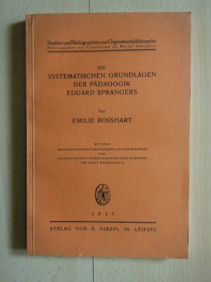 Die systematischen Grundlagen der Pädagogik Eduard Sprangers. Mit einer monographischen Bibliographie Eduard Spranger und einem Nachtrag zur Bibliographie Hans Vaihinger von Adolf Weser-Leipzig. (Studien und Bibliographien zur Gegenwartsphilosophie ; H. 10)