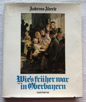 gebrauchtes Buch – Andreas Aberle – Wie's früher war in Oberbayern - Andreas Aberle