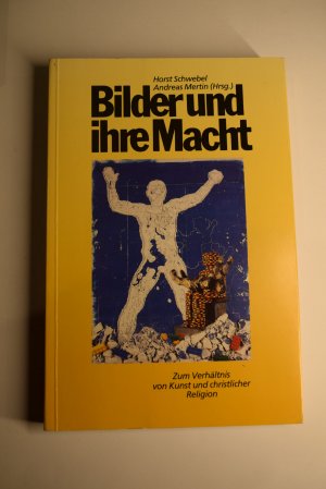 Bilder und ihre Macht - Zum Verhältnis von Kunst und christlicher Religion