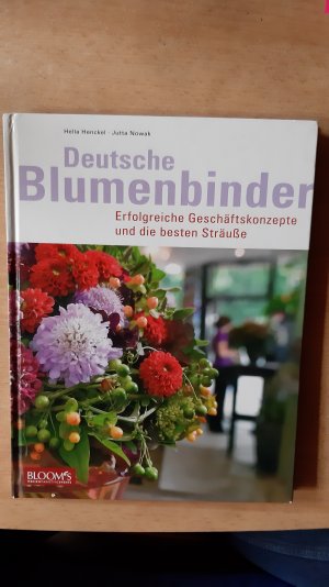 gebrauchtes Buch – Henckel, Hella; Jutta – Deutsche Blumenbinder: Erfolgreiche Geschäftskonzepte und die besten Sträuße ...