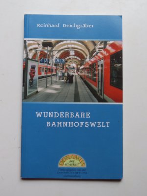 Wunderbare Bahnhofswelt. Erlebnisse und Erfahrungen im Dienst der Bahnhofsmission