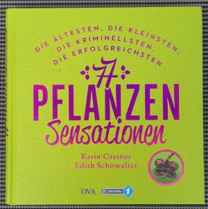 gebrauchtes Buch – Greiner, Karin; Schowalter – 77 Pflanzen-Sensationen - Die ältesten, die kleinsten, die kriminellsten, die erfolgreichsten ...