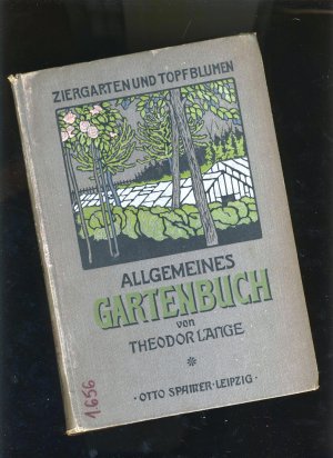 Allgemeines Gartenbuch - 1. Band: Ziergarten und Topfblumenkultur 1911