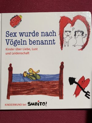 Sex wurde nach Vögeln benannt - Kinder über Liebe, Lust und Leidenschaft