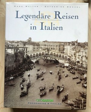 Legendäre Reisen in Italien - Marc Walter Catherine Donzel