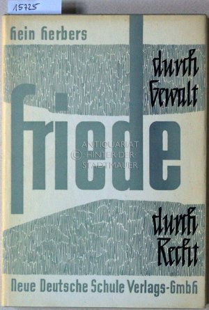 Friede durch Gewalt - Friede durch Recht. Der Friedensgedanke als Utopie und Möglichkeit.