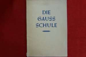 antiquarisches Buch – Gauss - Schule - K. Gehlhoff, J. Kammerloher, G. Gross, W. Schwerdtfeger u.a. – Die Gauss - Schule. Festschrift zur Einweihung am 13. Dezember 1937.