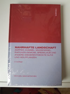 Nahrhafte Landschaft - Ampfer, Kümmel, Rapunzelgemüse, Speiselaub und andere wiederentdeckte Nutz- und Heilpflanzen