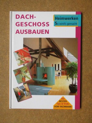 Dachgeschoss ausbauen. Heimwerken - So wird's gemacht. Die besten Tips & Tricks vom Fachmann