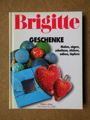 BRIGITTE Geschenke - Malen, sägen, schnitzen, sticken, nähen, töpfern