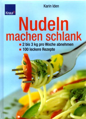 gebrauchtes Buch – Karin Iden – Nudeln machen schlank - 2-3 kg pro Woche abnehmen - 100 leckere Rezepte