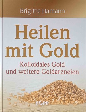 gebrauchtes Buch – Brigitte Hamann – Heilen mit Gold : kolloidales Gold und weitere Goldarzneien.