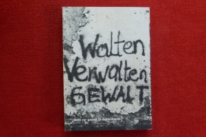 gebrauchtes Buch – Walten, Verwalten, Gewalt : Texte zur Gewalt in Deutschland.