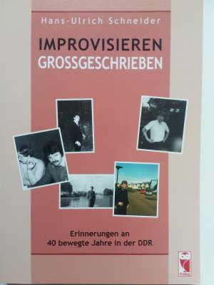 gebrauchtes Buch – Hans-Ulrich Schneider – Improvisieren Großgeschrieben - Erinnerungen an 40 bewegte Jahre in der DDR