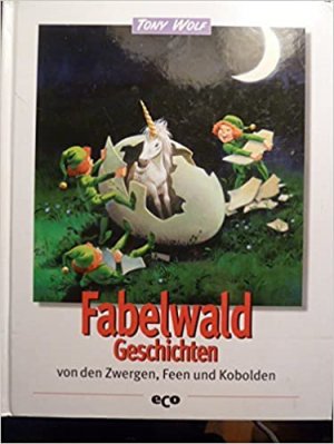 Fabelwald Geschichten von den Zwergen, Feen und Kobolden