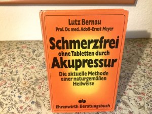 Schmerzfrei ohne Tabletten durch Akupressur. Die aktuelle Methode einer naturgemäßen Heilweise.