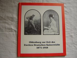 Oldenburg zur Zeit des Zweiten Deutschen Kaiserreichs 1871-1918. Eine Dokumentation in Lichtbildern aus dem Bildarchiv des Oldenburger Stadtmuseums.