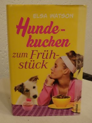 gebrauchtes Buch – Elsa Watson – Hundekuchen zum Frühstück.