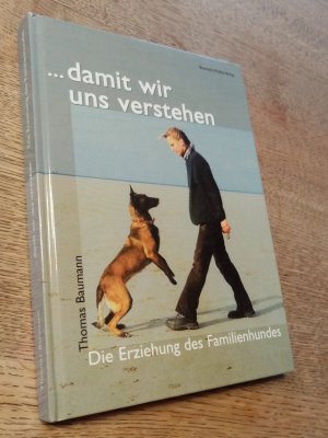 gebrauchtes Buch – Thomas Baumann – damit wir uns verstehen. Die Erziehung des Familienhundes.