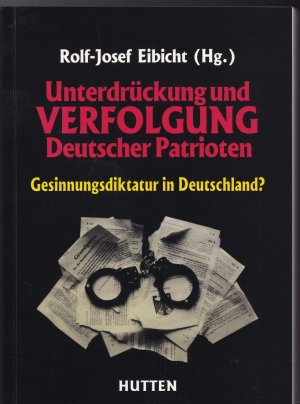 gebrauchtes Buch – Eibicht, Rolf J – Unterdrückung und Verfolgung Deutscher Patrioten - Gesinnungsdiktatur in Deutschland