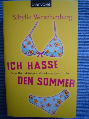 gebrauchtes Buch – Sibylle Weischenberg – Ich hasse den Sommer - Von Bikinikäufen und anderen Katastrophen