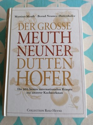 Der grosse Meuth Neuner-Duttenhofer - Die 900 besten internationalen Rezepte aus unserer Kochwerkstatt