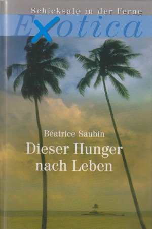 Dieser Hunger nach Leben. Schicksale in der Ferne. Exotica