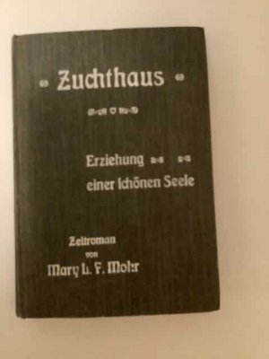 antiquarisches Buch – Mary L F Mohr. "Vergriffen" – Zuchthaus Erziehung einer schönen Seele ; Zeitroman