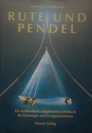 Rute und Pendel. Ein methodisch aufgebautes Lehrbuch