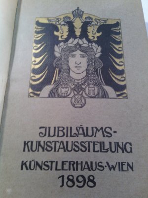 Jubiläums Kunstausstellung Künstlerhaus Wien u. Fünfzig Jahre oesterreichischer Malerei 1898