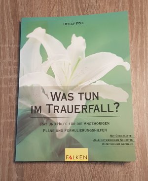 gebrauchtes Buch – Detlef Pohl – Was tun im Trauerfall Rat und Hilfe für die Angehörigen Pläne und Formulierungshilfen Mit Checkliste: Alle notwendigen Schritte in zeitlicher Abfolge