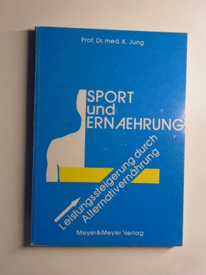 gebrauchtes Buch – Klaus Jung – Sport und Ernährung - Leistungssteigerung durch Alternativernährung