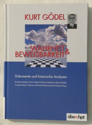 Kurt Gödel - Wahrheit & Beweisbarkeit, Band 1: Dokumente und historische Analysen, Eckehart Köhler u. a.
