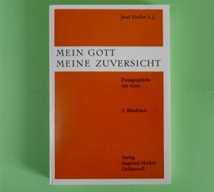 Mein Gott meine Zuversicht. Zwiegespräche mit Gott, Band 3