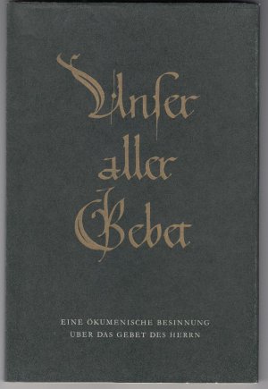 Unser aller Gebet. Eine ökumenische Besinnung über das Gebet des Herrn (Die kleinen Kostbarkeiten 12)