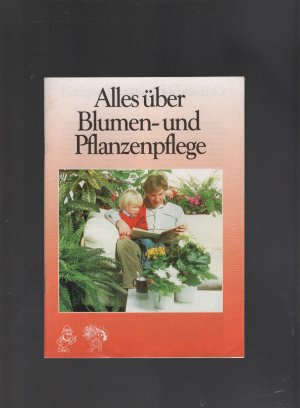 gebrauchtes Buch – Alles über Blumen- und Pflanzenpflege