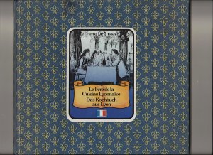 Le livre de la cuisine Lyonnaise = Das Kochbuch aus Lyon.