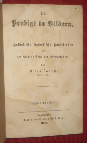 antiquarisches Buch – Anton Jarisch – Die Predigt in Bildern. Katholische symbolische Kanzelreden für verschiedene Feste des Kirchenjahres.