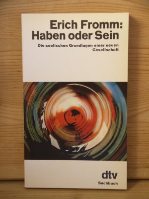 "Haben oder Sein" Die seelischen Grundlagen einer neuen Gesellschaft