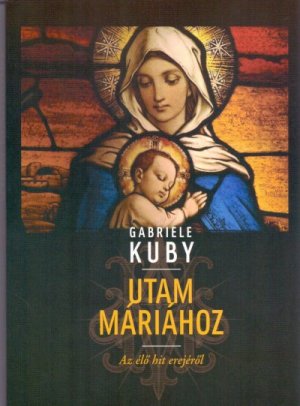 gebrauchtes Buch – Gabriele Kuby – Utam Máriához - Az él&#337; hit erejér&#337;l