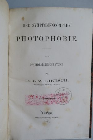 Liersch, L. W.: Der Symptomencomplex Photophobie. Eine ophthalmiatrische Studie. Erste Ausgabe. Leipzig, Verlag von Otto Wigand, 1860. IV, 138 S., 1 Bl […]