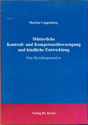 Mütterliche Kontroll- und Kompetenzüberzeugung und kindliche Entwicklung - Eine Beziehungsanalyse